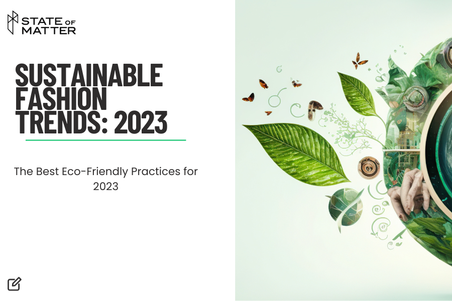 Sustainable Fashion Trends: The Best Eco-Friendly Practices for 2023