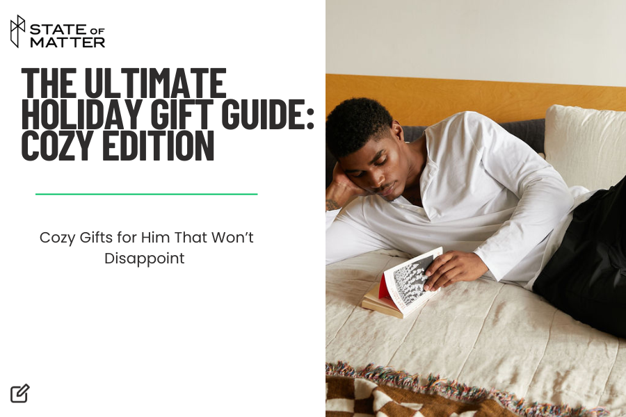 An advertisement for State of Matter's "The Ultimate Holiday Gift Guide: Cozy Edition," featuring a man comfortably reading a book on a couch, suggesting relaxing gift ideas.