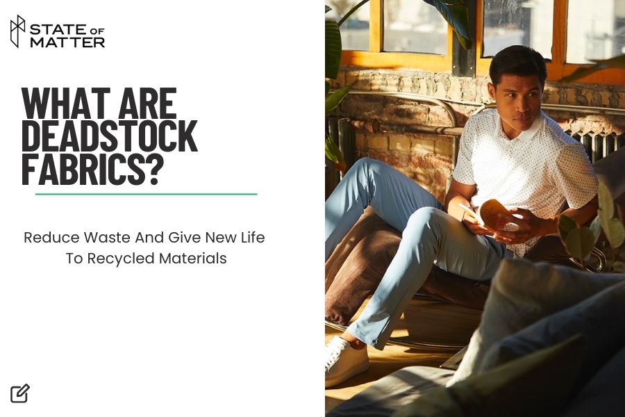Featured image for blog post: "WHAT ARE DEADSTOCK FABRICS?" by State of Matter, showing a man lounging on a couch in a sunny room, symbolizing the reuse of recycled materials in fashion.