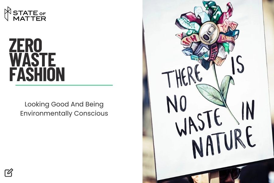 Featured image for blog post: "ZERO WASTE FASHION" by State of Matter, with an illustrated sign stating "THERE IS NO WASTE IN NATURE" showcasing a flower made from recycled items.
