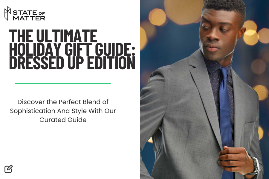 The Ultimate Holiday Gift Guide: Dressed Up Edition  State of Matter  Apparel